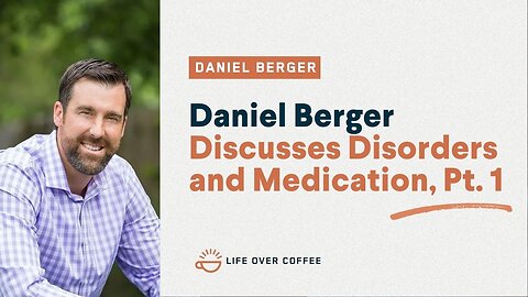 Daniel Berger Discusses Disorders and Medication, Pt. 1