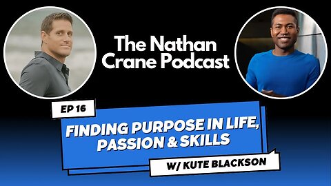 Kute Blackson - Finding Purpose In Life, Passion & Skills | Nathan Crane Podcast Ep 16