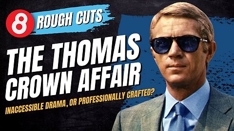 🍿 The Thomas Crown Affair (1968) Rough Cuts #eleventy8