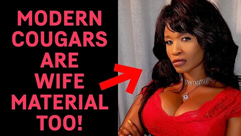 Modern COUGARS ARE WIFE Material Too!