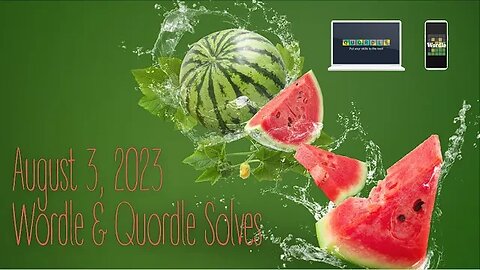 Wordle & Quordle of the Day for August 3, 2023 ... Happy Watermelon Day!