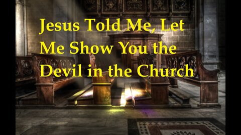 Jesus Told Me Let Me Show You the Devil in the Church "Beware the Leaven of the Pharisees"
