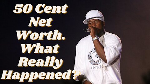 50 Cent Net Worth. What Happened to His Fortune?