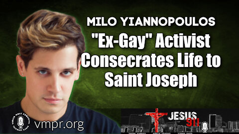 22 Mar 21, Jesus 911: Milo Yiannopoulos, Now "Ex-Gay," Consecrating His Life to Saint Joseph