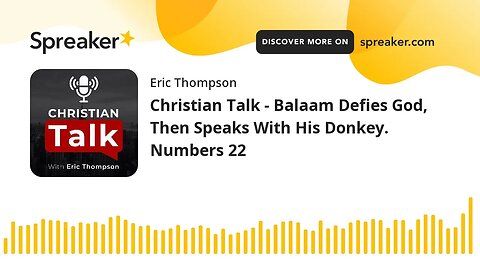 Christian Talk - Balaam Defies God, Then Speaks With His Donkey. Numbers 22