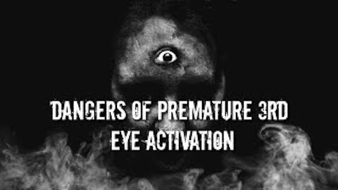 Dangers of Premature Third Eye Activation