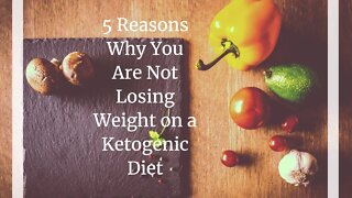 5 Reasons Why You Are Not Losing Weight on a Ketogenic Diet