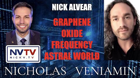 Nick Alvear Discusses Graphene Oxide Frequency Astral World with Nicholas Veniamin