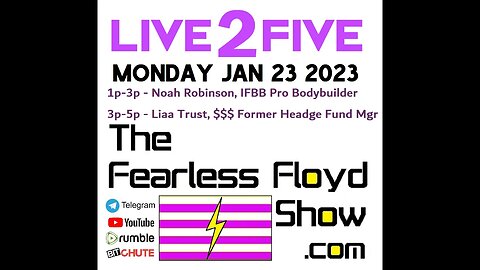 01/23/23 Noah Robinson, Baby Trump/Christopher Eryx - The Fearless Floyd Show Live 2 Five ©