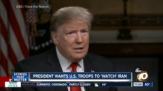 President wants U.S. troops to watch Iran