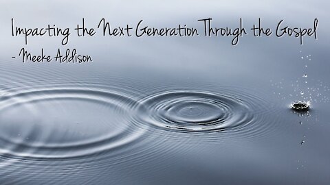 Meeke Addison - Impacting The Next Generation with the Gospel