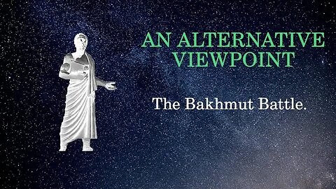 An Alternative Viewpoint The Bakhmut Battle