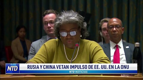 Rusia y China vetan impulso de EE. UU. en la ONU | NTD NOTICIAS