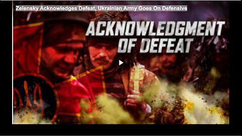 Zelensky Acknowledges Defeat, Ukrainian Army Goes On Defensive