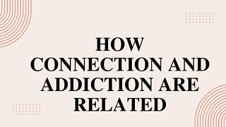 How Connection and Addiction Are Related