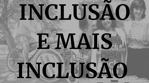 INCLUSÃO E MAIS INCLUSÃO