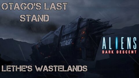 Aliens: Dark Descent - OTAGO'S LAST STAND (LETHE'S WASTELANDS) | AVPUNKNOWN