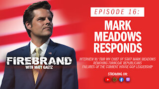 Episode 16: Mark Meadows Responds – Firebrand with Matt Gaetz