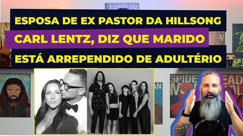 ESPOSA de EX PASTOR DA HILLSONG, CARL LENTZ, diz que MARIDO se arrependeu de ADULTÉRIO.