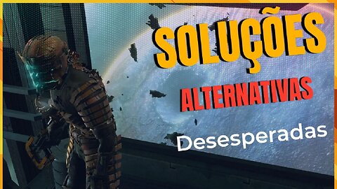 DEAD SPACE | Capítulo 11 - Soluções Alternativas