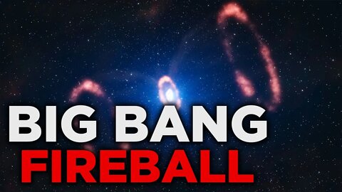 THE TEMPERATURE IS THE SAME EVERYWHERE IN THE UNIVERSE | BIG BANG FIREBALL