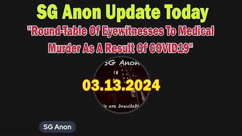 SG Anon Update Today Mar 13: "Round-Table Of Eyewitnesses To Medical Murder As A Result Of COVID19"