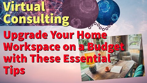 Upgrade Your Home Workspace on a Budget With These Essential Tips