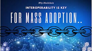 Why Blockchain Interoperability is Key for Mass Adoption