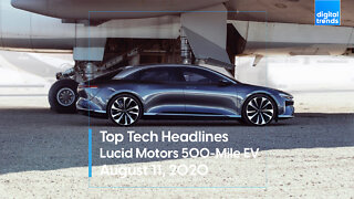 Trending Tech Headlines | 8.11.20 | Lucid Motors 500-Mile Range 'Air'