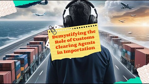 Customs Clearing Agents: Navigating the Importation Process