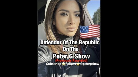 (Previously Recorded)Defender Of The Republic, On The Peter G Show. Oct 12th, 2022. Show #181