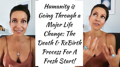 Change is Like Death & Humanity is Undergoing a ReBirthing! Approach the New Unfamiliar Like a Child