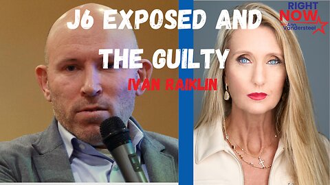 4.12.2024 ANN VANDERSTEEL: J6 EXPOSED AND THE GUILTY! W/IVAN RAIKLIN