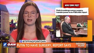 Tipping Point - Putin to Have Surgery, Report Says