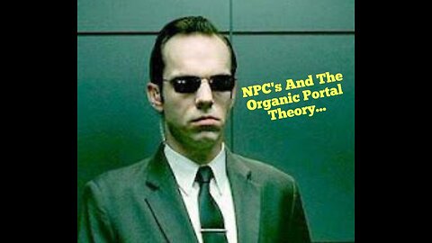 NPC's And The Organic Portal Theory...