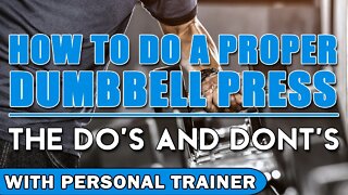 How To Do A Proper Dumbbell Press: The Do's & Dont's - With Personal Trainer