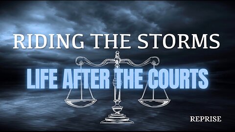 Reprise: Riding the Storms- Life After the Courts