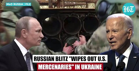 Russia 'Wipes Out' U.S. Fighters; "Bodies Of Mercenaries Slain In Ukraine" Biden Coverup.