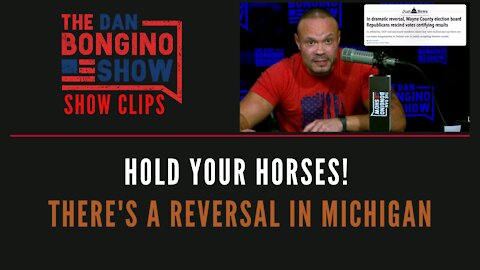 Hold Your Horses! There's A Reversal In Michigan - Dan Bongino Show Clips