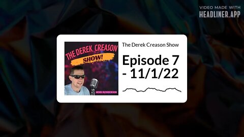 The Derek Creason Show - Episode 7 - 11/1/22