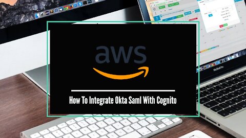 How To Integrate Okta Saml With AWS Cognito