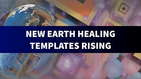 New Earth Healing Templates Rising