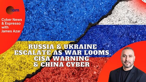 Russia & Ukraine Escalate as War Looms, CISA warning on Zabbix & China Cyber
