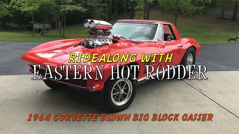 Ride Along With EHR: Blown Big Block '64 Vette Gasser