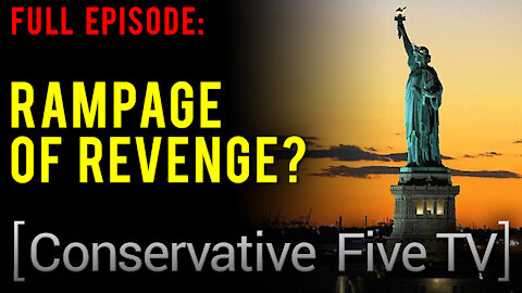 Rampage of Revenge? – Conservative Five TV
