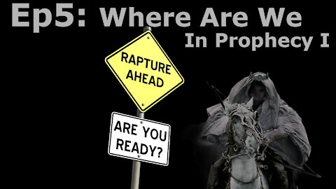 Episode 5: Where We Are In Prophecy 1