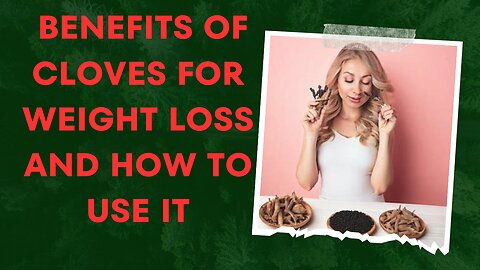 Benefits of cloves for weight loss and how to use it