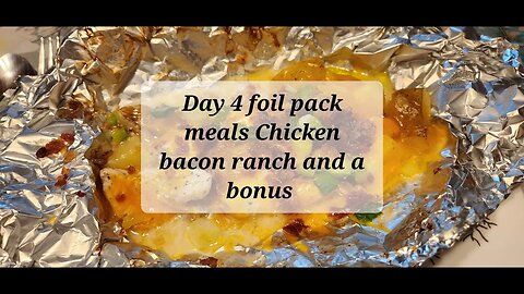 Day 4 foil pack meals Chicken bacon ranch and a bonus #chicken #deserts