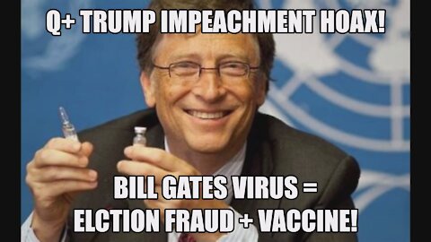 Q+ TRUMP IMPEACHMENT HOAX! BILL GATES EUGENICS! VIRUS = ELCTION FRAUD + VACCINE BLANITIFA MOBS RIOTS