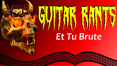 EP.665: Guitar Rants - Et Tu Brute?